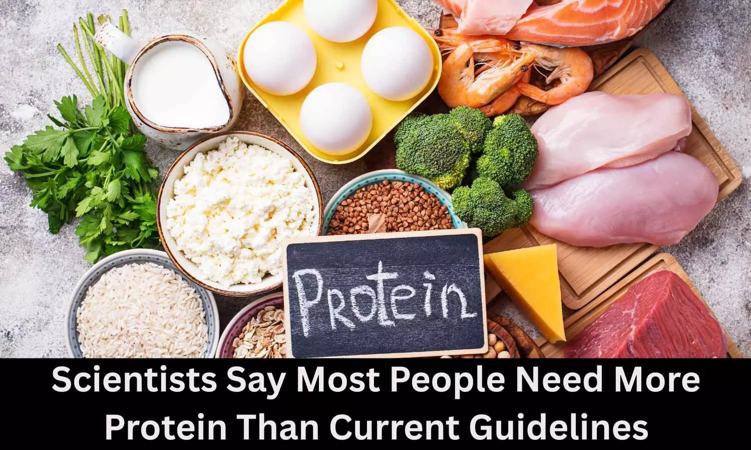 Scientists Say Most People Need More Protein Than Current Guidelines