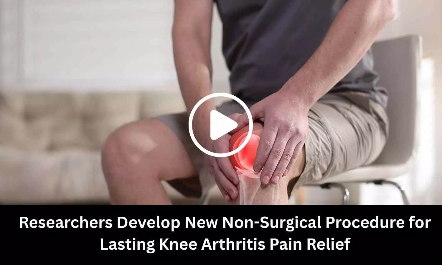Researchers Develop New Non-Surgical Procedure for Lasting Knee Arthritis Pain Relief