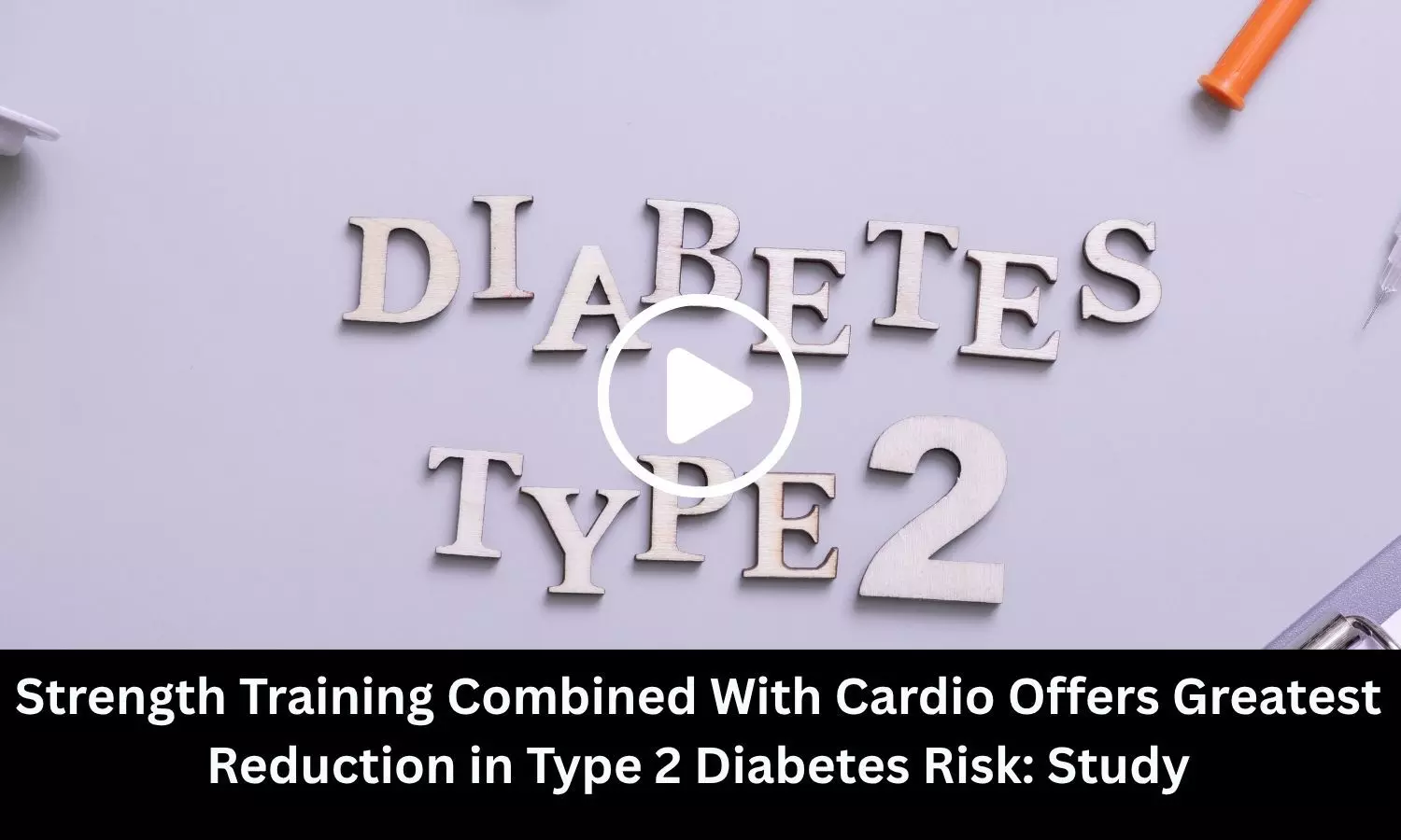 Strength Training Combined With Cardio Offers Greatest Reduction in Type 2 Diabetes Risk: Study