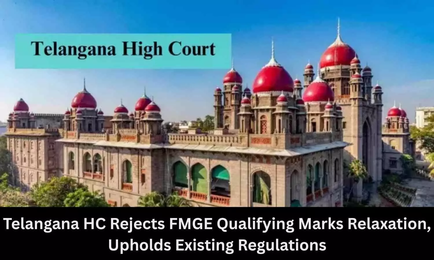 Telangana HC Rejects FMGE Qualifying Marks Relaxation, Upholds Existing Regulations Telangana HC Rejects FMGE Qualifying Marks Relaxation, Upholds Existing Regulations