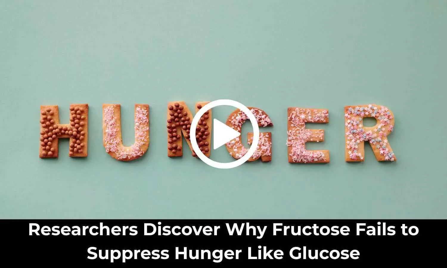 Researchers Discover Why Fructose Fails to Suppress Hunger Like Glucose