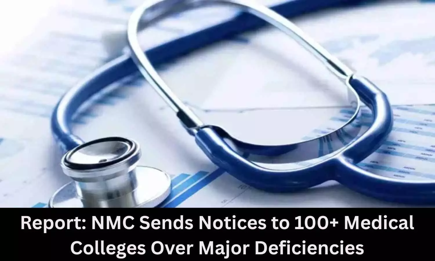 NMC Notices to Over 100 Medical Colleges Over Staff Shortages, Patient Load NMC Notices to Over 100 Medical Colleges Over Staff Shortages, Patient Load