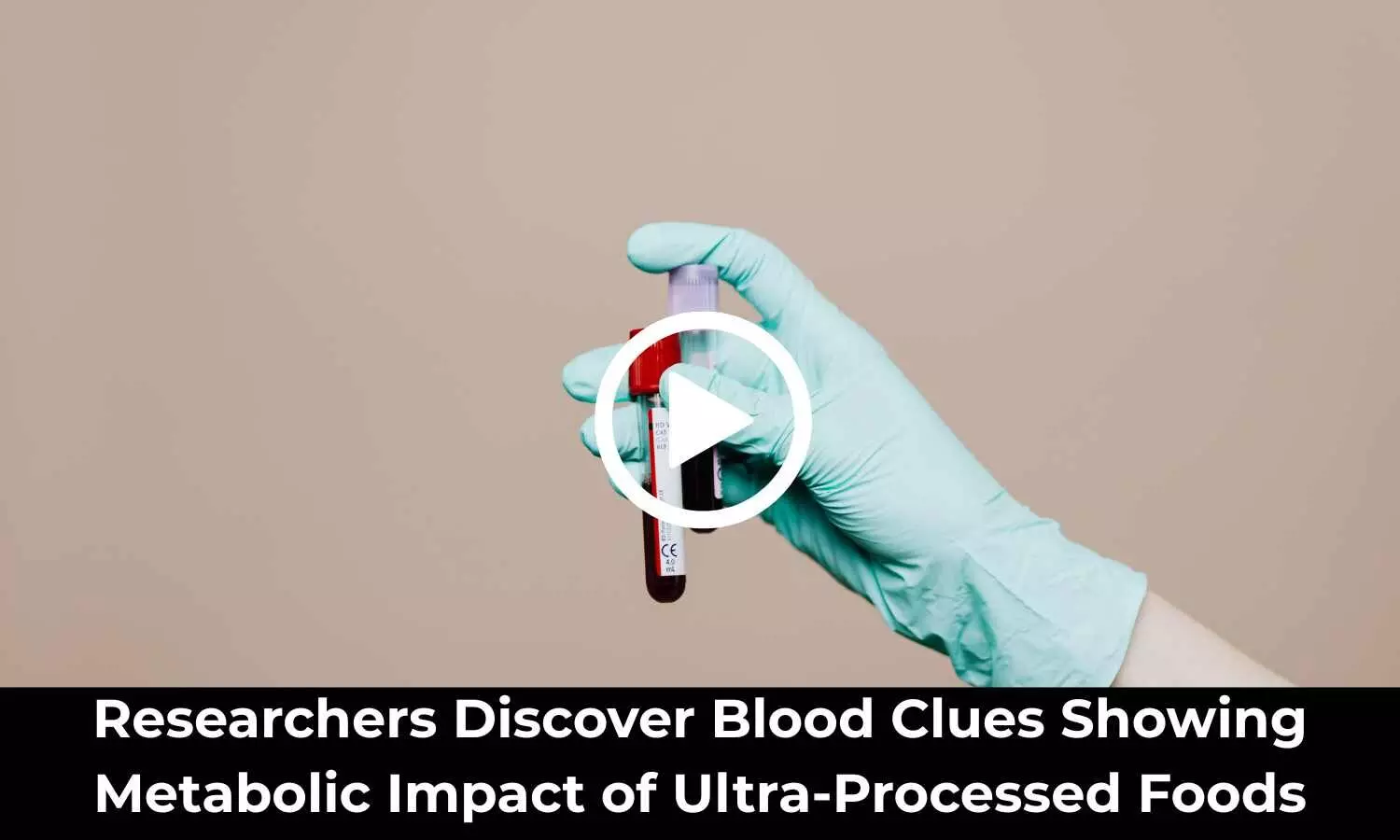 Researchers Discover Blood Clues Showing Metabolic Impact of Ultra-Processed Foods