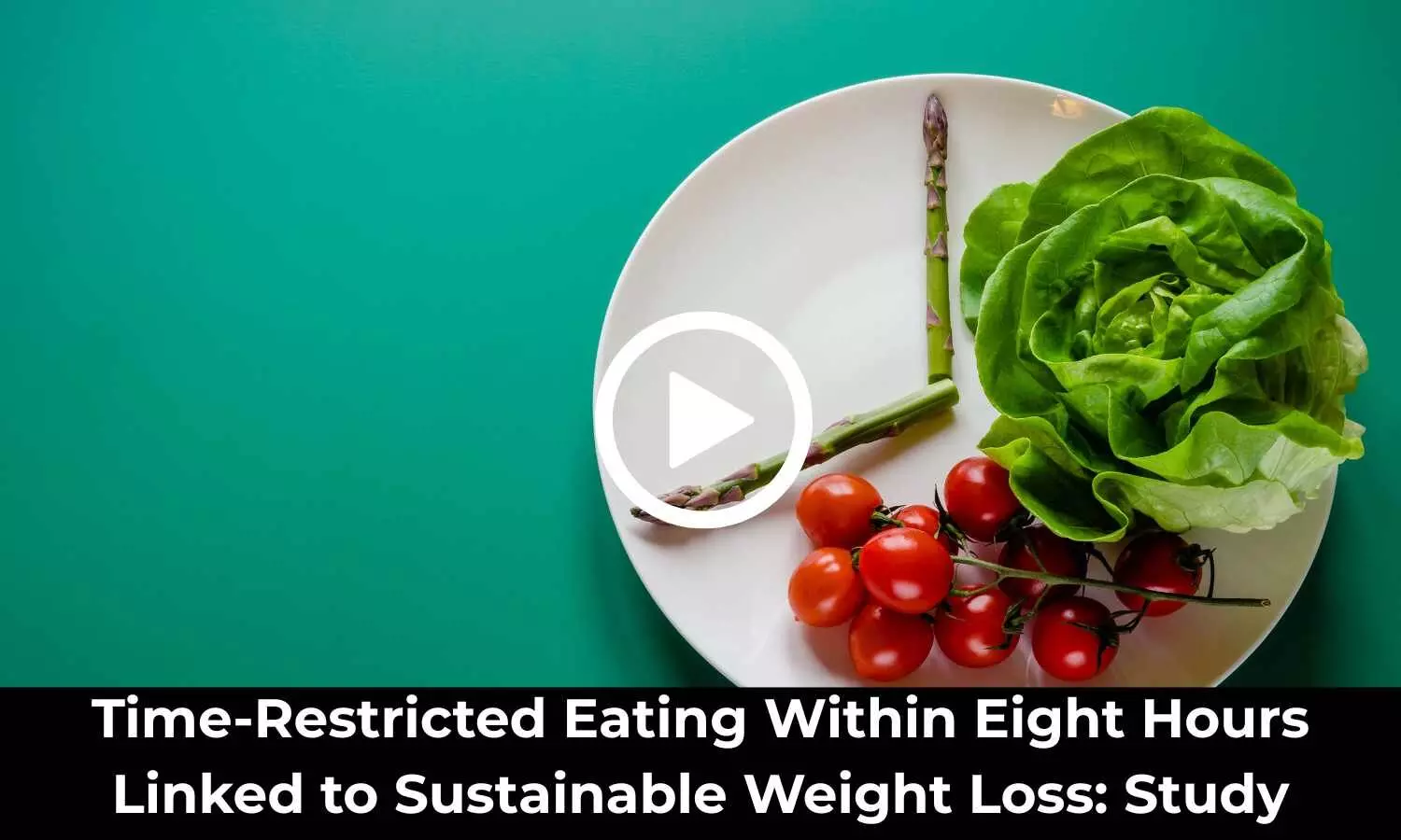 Time-Restricted Eating Within Eight Hours Linked to Sustainable Weight Loss: Study