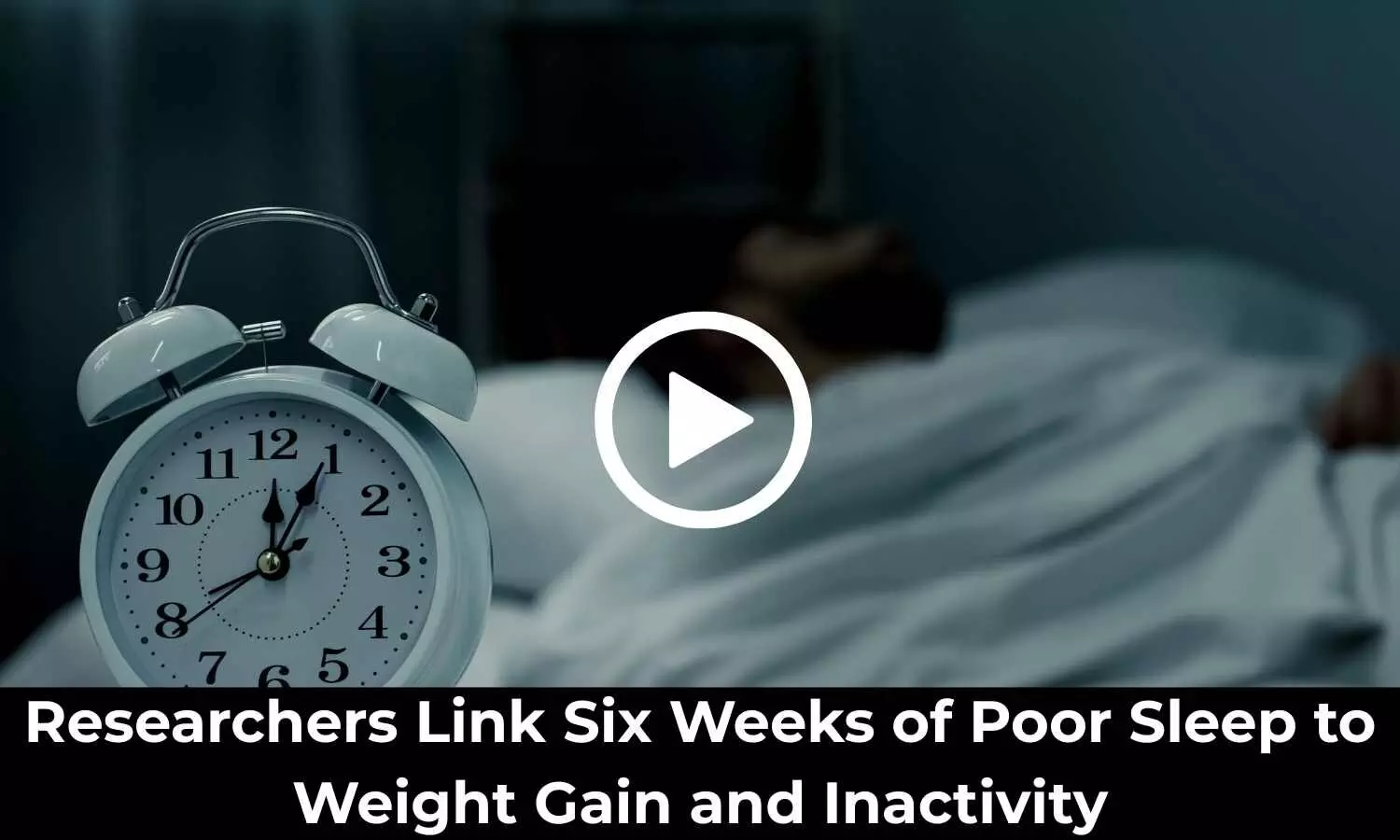 Researchers Link Six Weeks of Poor Sleep to Weight Gain and Inactivity