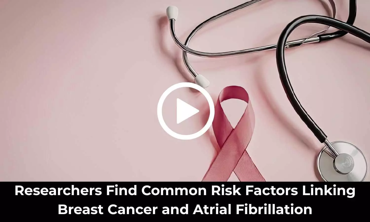 Researchers Find Common Risk Factors Linking Breast Cancer and Atrial Fibrillation