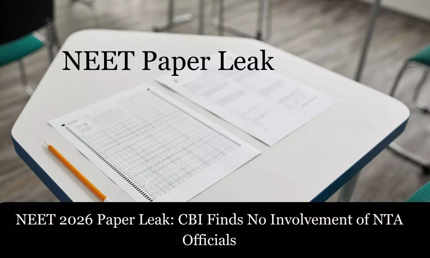 NEET 2026 Paper Leak: CBI Finds No Involvement of NTA Officials
