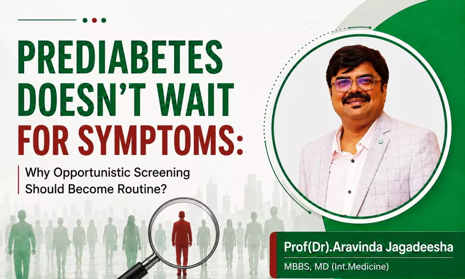 Prediabetes Doesnt Wait for Symptoms: Why Opportunistic Screening Should Become Routine? - Prof(Dr). Aravinda Jagadeesha