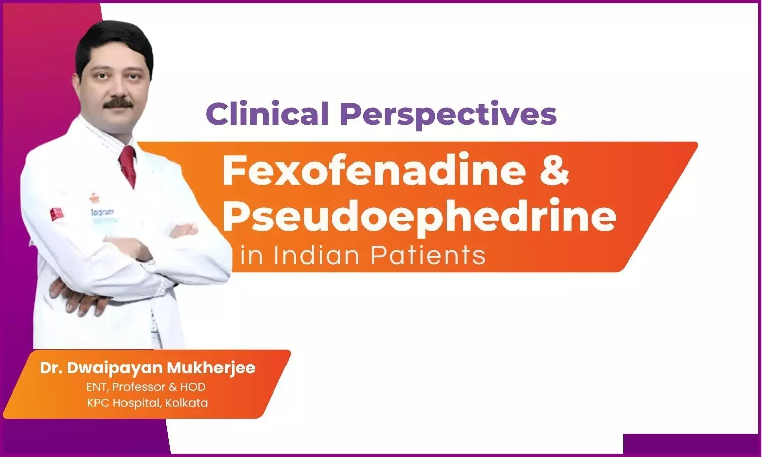 Clinical Insights for Allergic Rhinitis Management with Fexofenadine and Pseudoephedrine Combination - Dr. Dwaipayan Mukherjee
