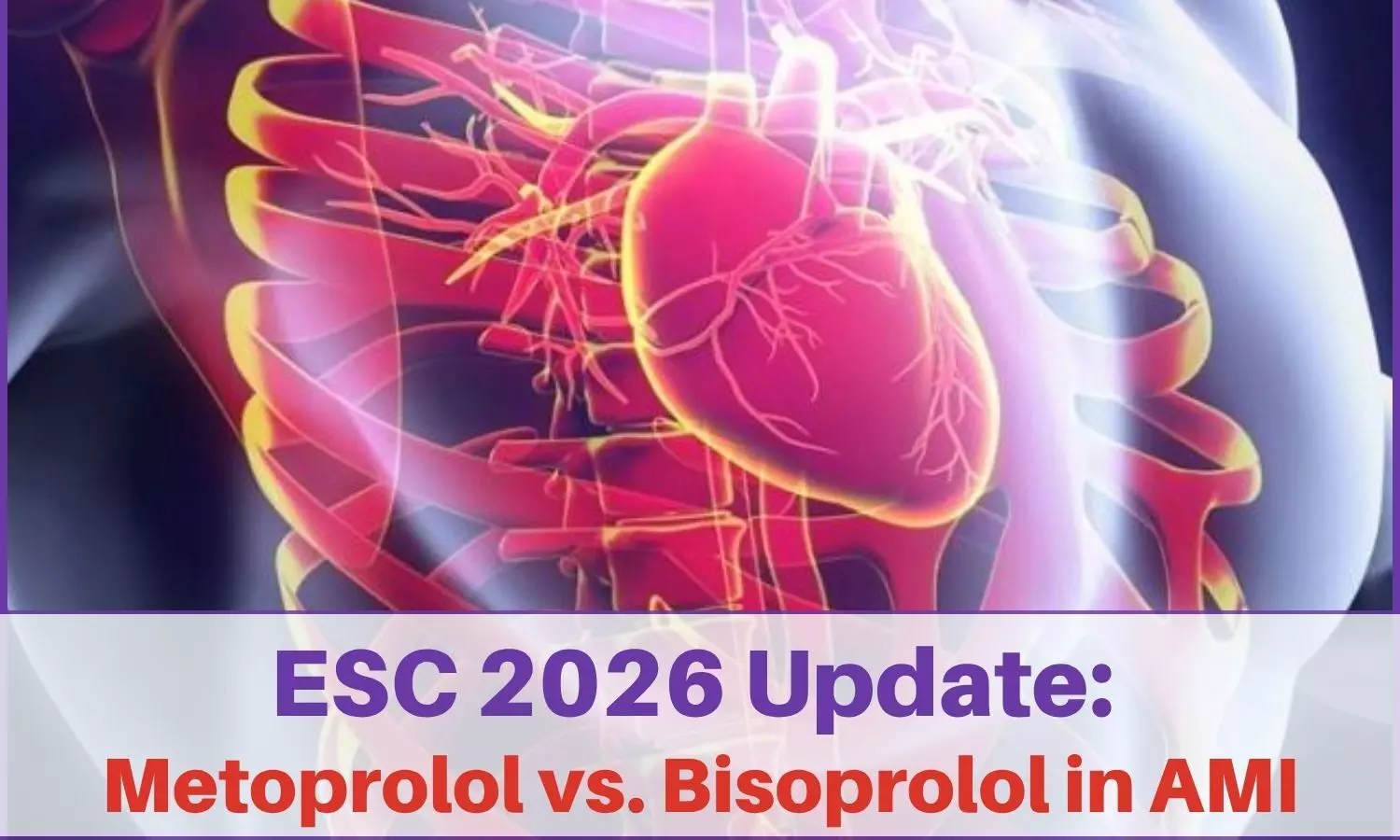 Comparing Metoprolol vs. Bisoprolol in Acute Myocardial Infarction (AMI): ESC 2026 Update